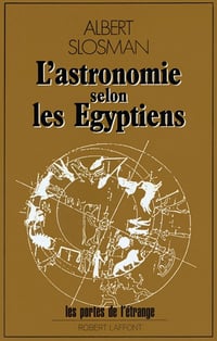 L’astronomie selon les Égyptiens - Albert Slosman