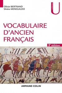 Vocabulaire d'ancien français - 3e éd. - Olivier Bertrand, Silvère Ménégaldo