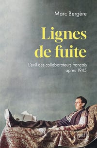 Lignes de fuite : L’exil des collaborateurs français après 1945 - Marc Bergère (2024)