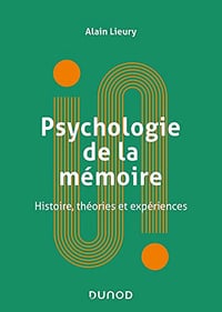Psychologie de la mémoire - Histoire, théories et expériences: Histoire, théories et expériences - Alain Lieury (2021)