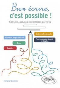 Bien écrire, c'est possible ! Conseils, astuces et exercices corrigés - Françoise Claustres (2022)