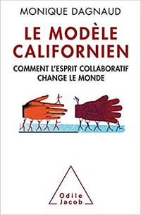 Le Modèle californien: Comment l’esprit collaboratif change le monde - Monique Dagnaud