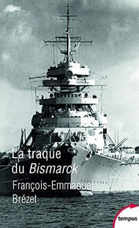 La traque du Bismarck - Francois-Emmanuel Brezet
