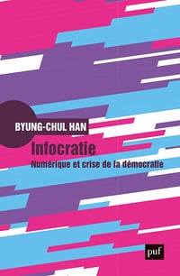 Infocratie : Numérique et crise de la démocratie - Byung-Chul Han, Olivier Mannoni (2023)