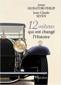 Anne Muratori-Philip, Jean-Claude Seven - 12 voitures qui ont changé l’Histoire