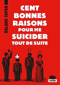 Cent bonnes raisons pour me suicider tout de suite - Roland TOPOR (2018)