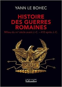 Yann Le Bohec - Histoire des guerres romaines : Milieu du VIIIe siècle avant J.-C.-410 après J.-C.