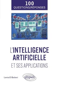 L'intelligence artificielle et ses applications en 100 questions/réponses - Lamia El Badawi (2025)