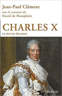 Charles X : Le dernier Bourbon - Jean-Paul Clément
