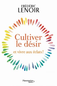 Cultiver le désir et vivre aux éclats ! - Frédéric Lenoir (2023)