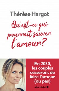 Qu’est-ce qui pourrait sauver l’amour ? - Thérèse Hargot (2020)
