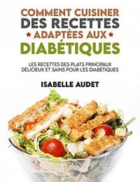 ISABELLE AUDET - Comment cuisiner des recettes adaptées aux diabétiques (2022)