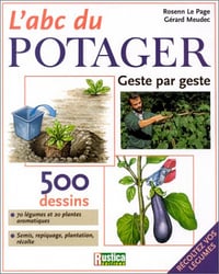 L’ ABC du potager : Geste par geste - Rosenn Le Page et Gérard Meudec