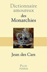 Dictionnaire amoureux des monarchies - Jean des CARS (2019)