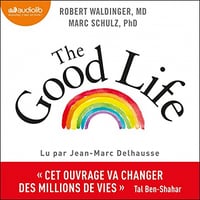 The Good Life: Ce que nous apprend la plus longue étude scientifique sur le bonheur et la santé - Robert Waldinger, Marc Schulz (2023)