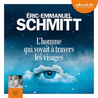 L'homme qui voyait à travers les visages - Éric-Emmanuel Schmitt (2016)