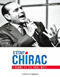 C’était Chirac - L’homme et ses bons mots - Stephane Garnier