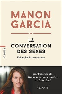 La Conversation des sexes : Philosophie du consentement - Manon Garcia (2021)