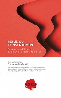 Refus ou consentement. Enfants et adolescents au coeur des conflits familiaux - Emmanuelle Moraël et Collectif (2023)