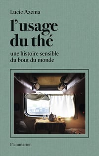 L'usage du thé: Une histoire sensible du bout du monde - Lucie Azema (2022)