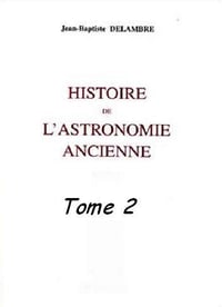 Jean-Baptiste Delambre - Histoire de l’astronomie ancienne - Tome 2