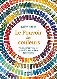 Le Pouvoir des couleurs - Transformez votre vie grâce à la psychologie des couleurs - Karen Haller (2019)