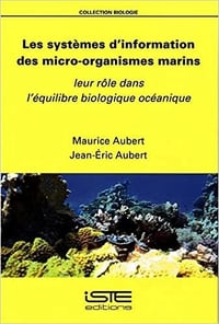 Les systèmes d’information des micro-organismes marins: Leur rôle dans l'équilibre biologique océanique - Maurice Aubert