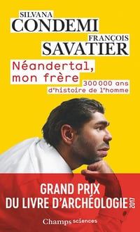 Néandertal, mon frère : 300 000 ans d'histoire de l'homme - Silvana Condemi, François Savatier