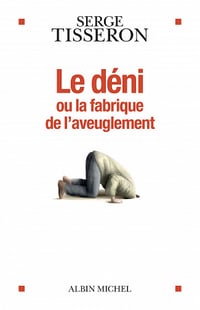 Le Déni ou la fabrique de l'aveuglement - Serge Tisseron (2022)