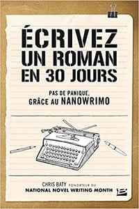 Chris Baty - Ecrivez un roman en 30 jours