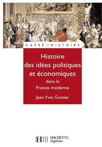 Histoire de la pensee economique et politique dans la France d’Ancien Regime -Grenie