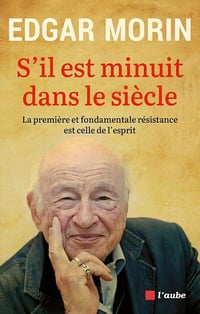 S'il est minuit dans le siècle : La première et fondamentale résistance est celle de l'esprit - Edgar Morin (2024)