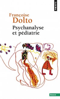 Psychanalyse et pédiatrie - Francoise Dolto