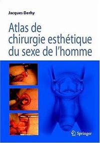 Atlas de chirurgie esthétique du sexe de l’homme - Jacques Derhy