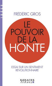 Le Pouvoir de la honte : Essai sur un sentiment révolutionnaire - Frédéric Gros (2024)