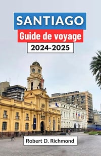 Robert D. Richmond - Santiago Guide de voyage 2024-2025 (2024)