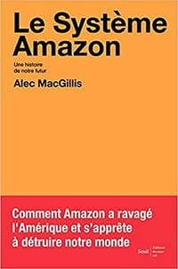 Le Système Amazon. Une histoire de notre futur - Alec Macgillis (2021)