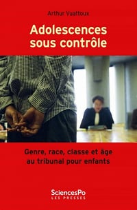 Adolescences sous contrôle: Genre, race, classe et âge au tribunal pour enfants - Arthur Vuattoux (2021)