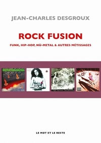 Rock fusion: Funk, hip-hop, nu-metal & autres métissages - Jean-Charles Desgroux (2021)