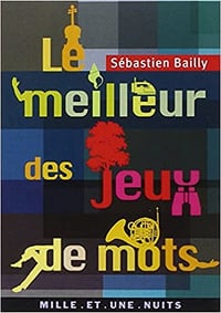 Sébastien Bailly, Collectif - Le meilleur des jeux de mots