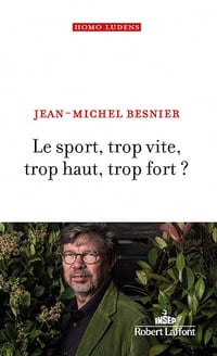 Le Sport, trop vite, trop haut, trop fort ? - Jean-Michel Besnier (2021)