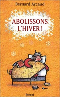 Abolissons l'hiver ! - Bernard Arcand (1999)