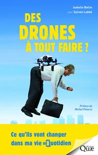 Des drones à tout faire ! (2016) : Ce qu’ils vont changer dans ma vie au quotidien