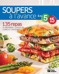 Soupers à l'avance en 5 ingrédients, 15 minutes : 135 repas à préparer, congeler, cuire et savourer - Benoit Boudreau & Richard Houde & Caty Bérubé (2017)
