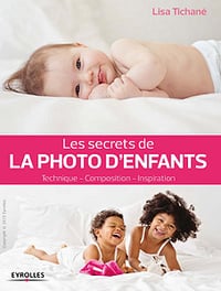 Les secrets de la photo d’enfants : Technique - Composition - Inspiration