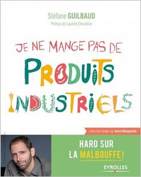 Je ne mange pas de produits industriels : Haro sur la malbouffe !