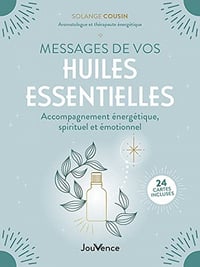 Messages de vos huiles essentielles: Accompagnement énergétique, spirituel et émotionnel - Solange Cousin (2022)