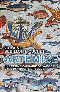 Violaine Sebillotte Cuchet - Artémise, une femme capitaine de vaisseaux en Grèce antique (2022)
