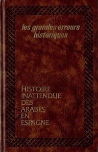 Histoire Inattendu des Arabes en Espagne - André Henri ARGAZ