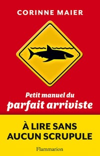 Petit Manuel du parfait arriviste - Corinne Maier